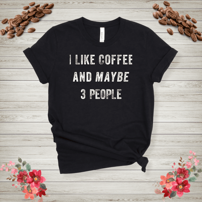 I like coffee and maybe 3 people