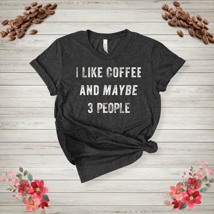 I like coffee and maybe 3 people