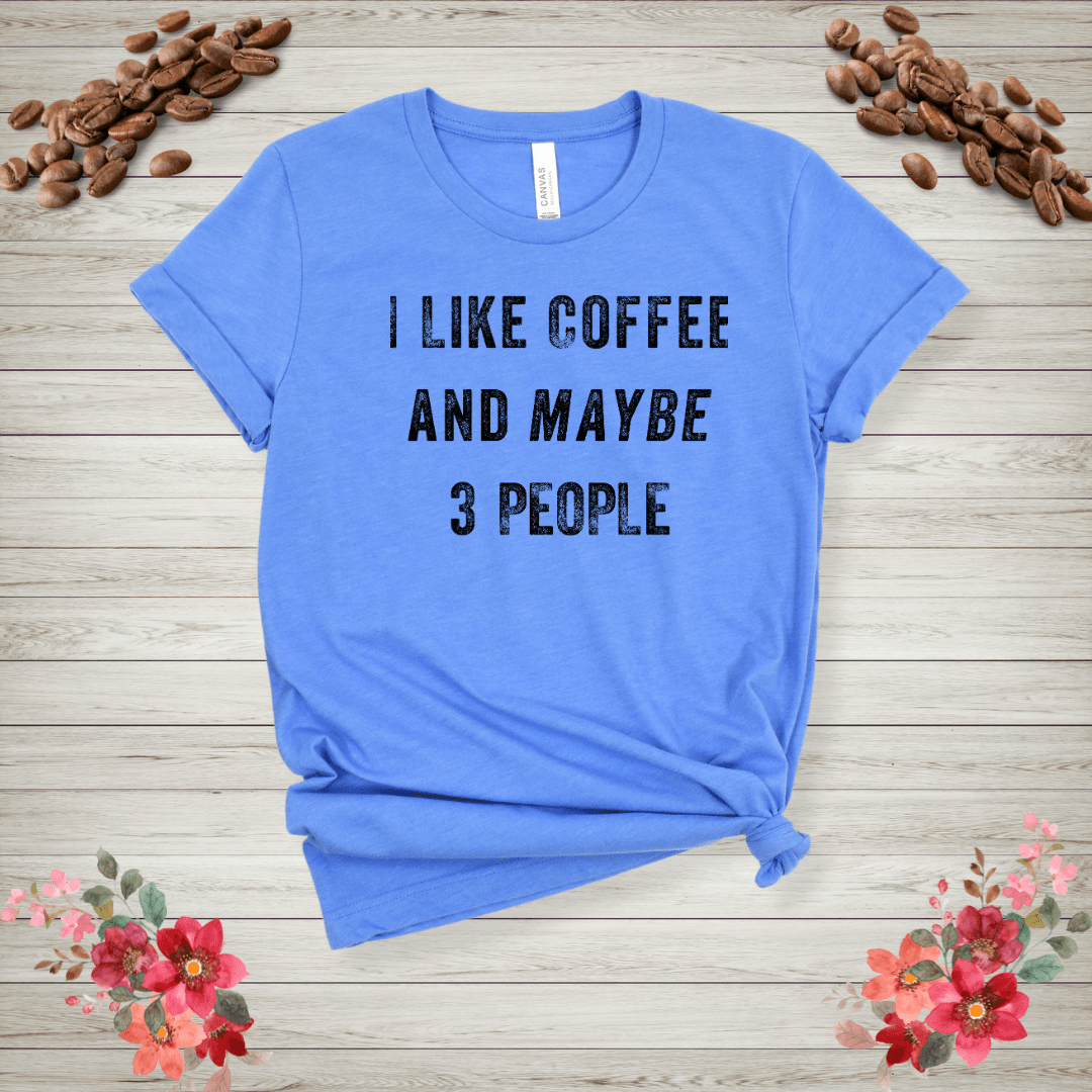 I like coffee and maybe 3 people