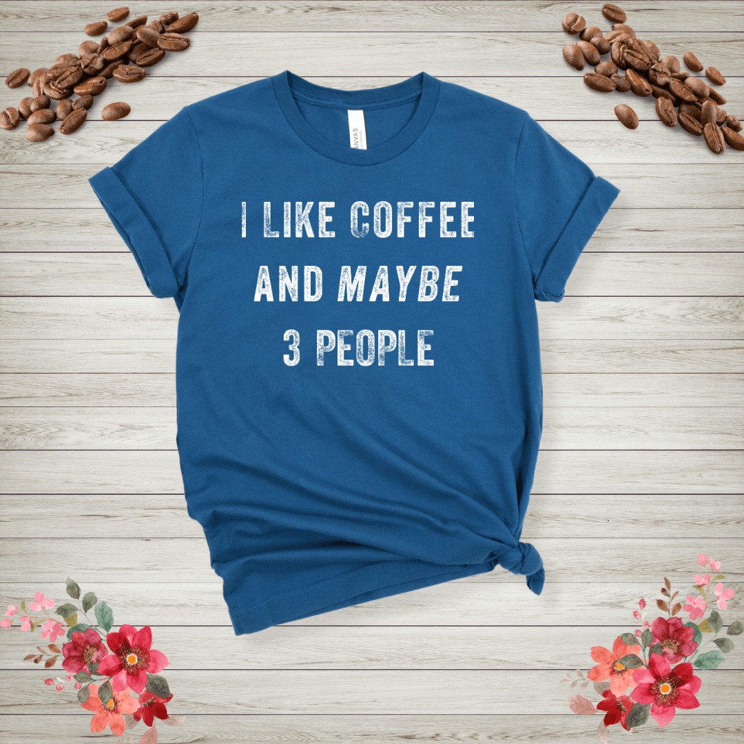 I like coffee and maybe 3 people